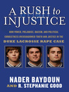 A Rush to Injustice (eBook): How Power, Prejudice, Racism, and Political Correctness Overshadowed Truth and Justice in the Duke Lacrosse Rape Case